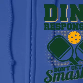 Dink Responsibly DonT Get Smashed Funny Pickleball Gift Full Zip Hoodie