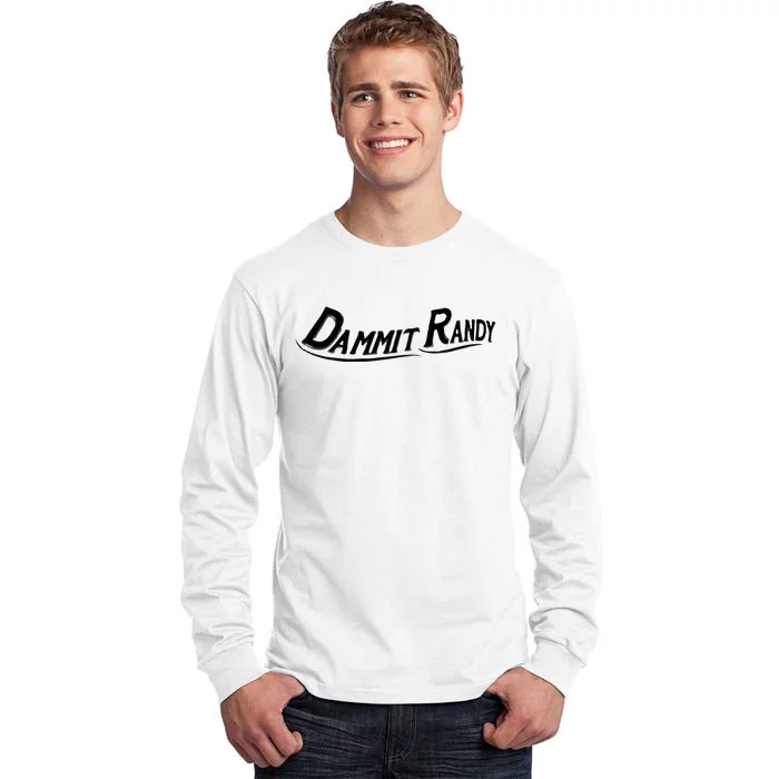 Dammit Randy Tall Long Sleeve T-Shirt