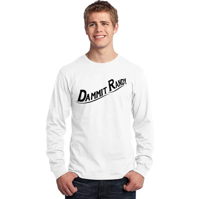 Dammit Randy Tall Long Sleeve T-Shirt