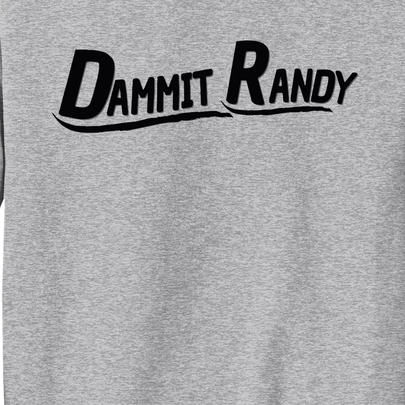 Dammit Randy Tall Sweatshirt