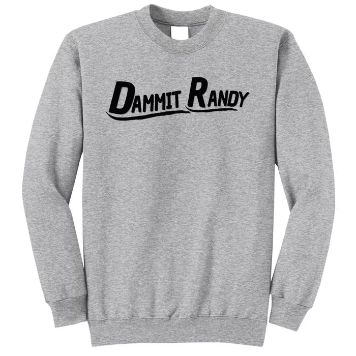 Dammit Randy Tall Sweatshirt