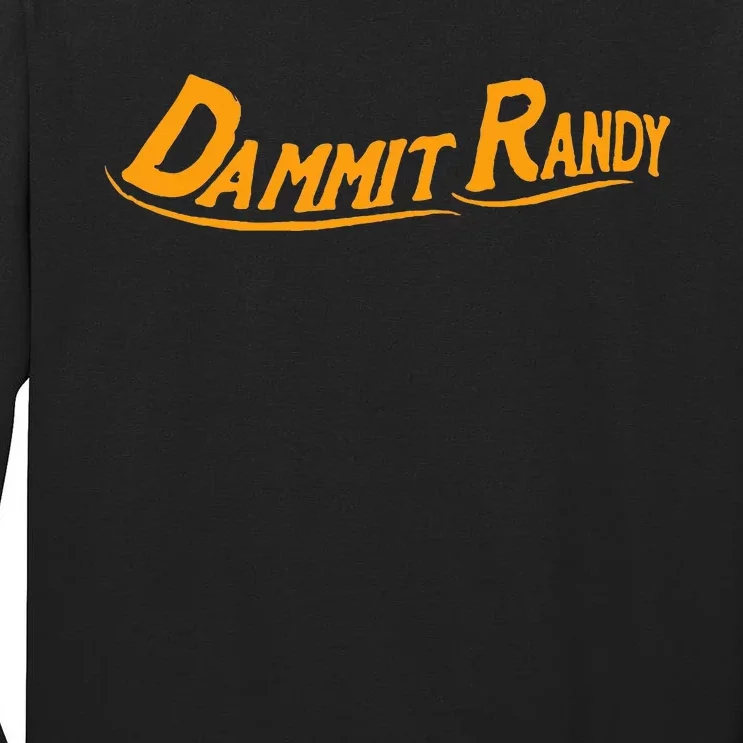 Dammit Randy Tall Long Sleeve T-Shirt