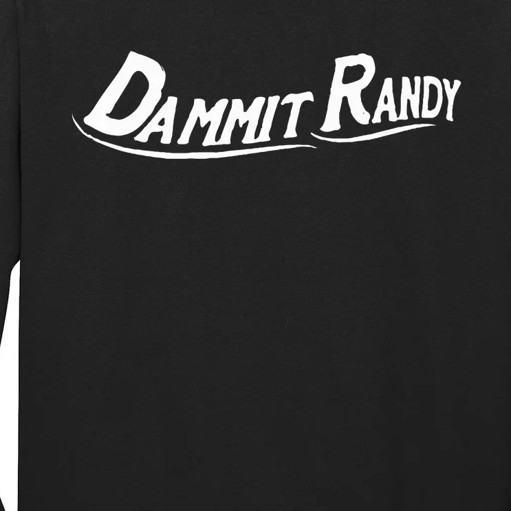 Dammit Randy Tall Long Sleeve T-Shirt