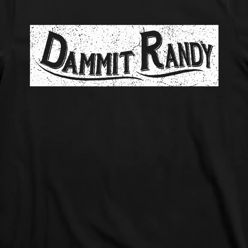 Dammit Randy T-Shirt