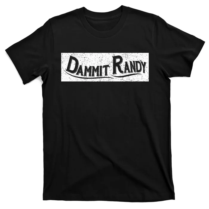 Dammit Randy T-Shirt