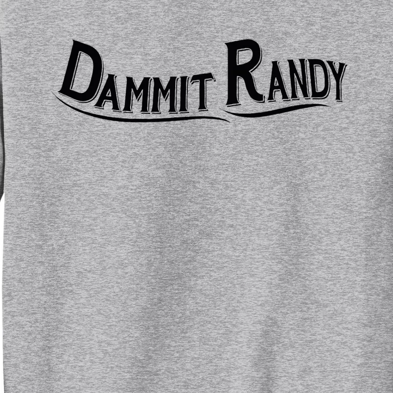 Dammit Randy Tall Sweatshirt