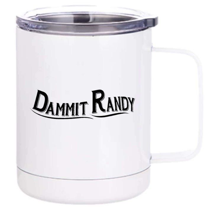 Dammit Randy Front & Back 12oz Stainless Steel Tumbler Cup