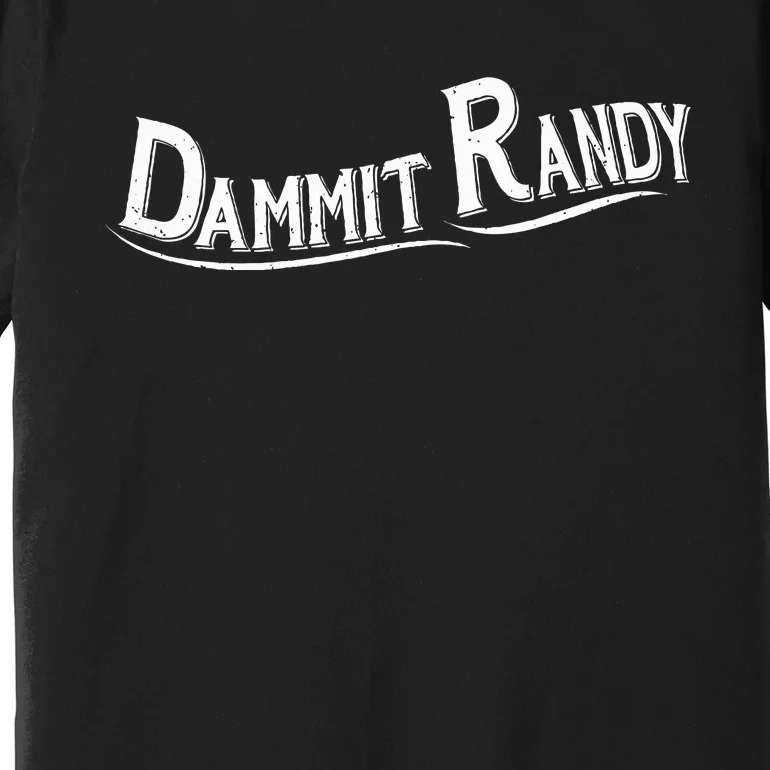 Dammit Randy Premium T-Shirt