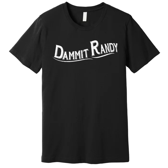 Dammit Randy Premium T-Shirt