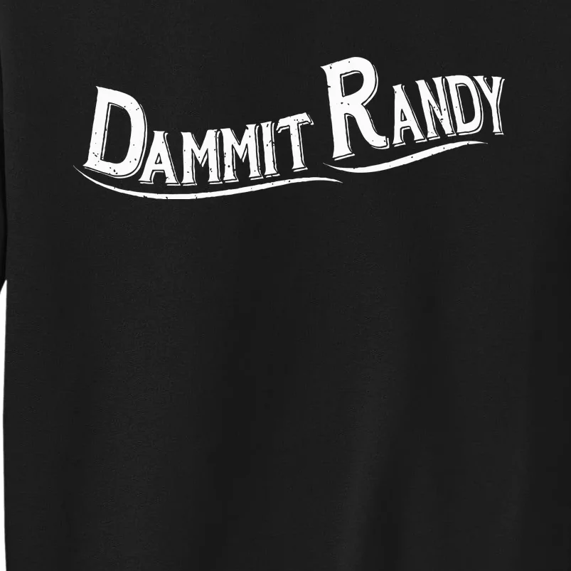 Dammit Randy Tall Sweatshirt