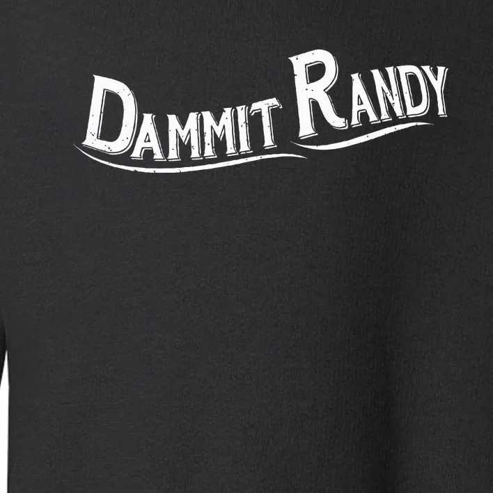 Dammit Randy Toddler Sweatshirt