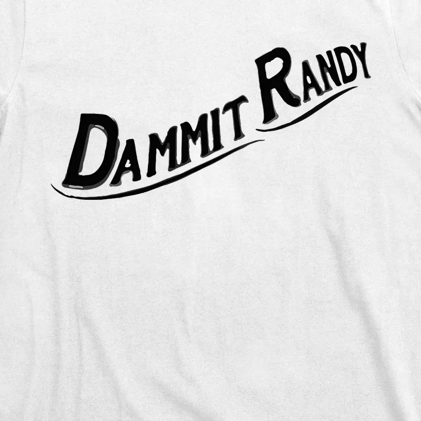 Dammit Randy T-Shirt