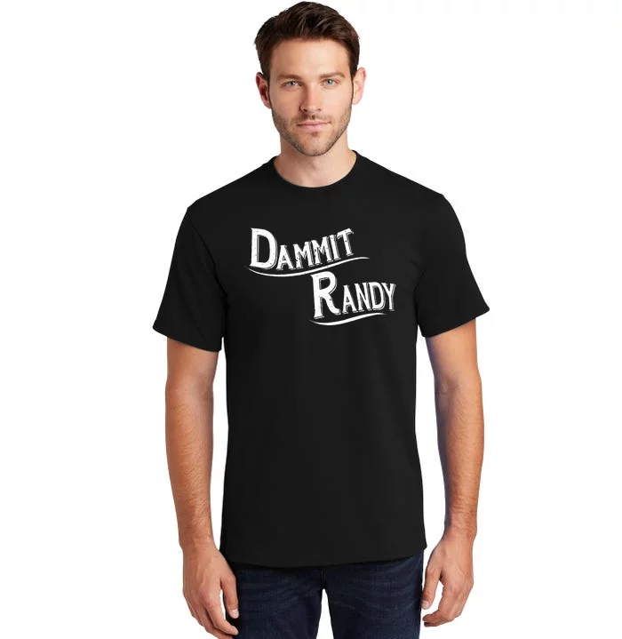 Dammit Randy Tall T-Shirt