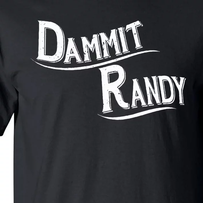 Dammit Randy Tall T-Shirt