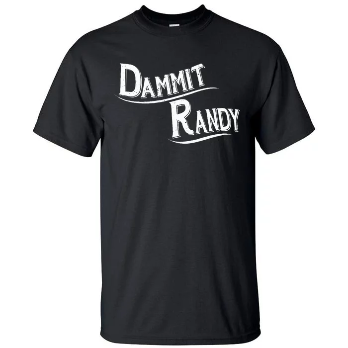 Dammit Randy Tall T-Shirt