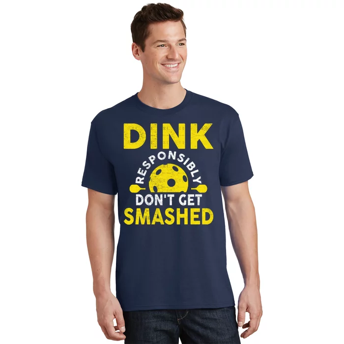 Dink Responsibly Don't Get Smashed Funny Pickleball T-Shirt