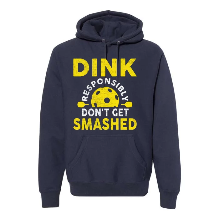 Dink Responsibly Don't Get Smashed Funny Pickleball Premium Hoodie