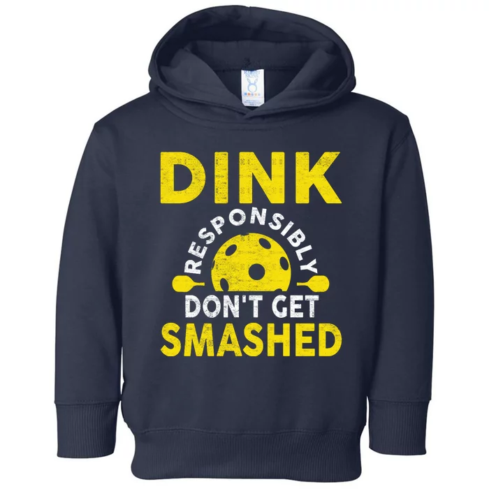 Dink Responsibly Don't Get Smashed Funny Pickleball Toddler Hoodie