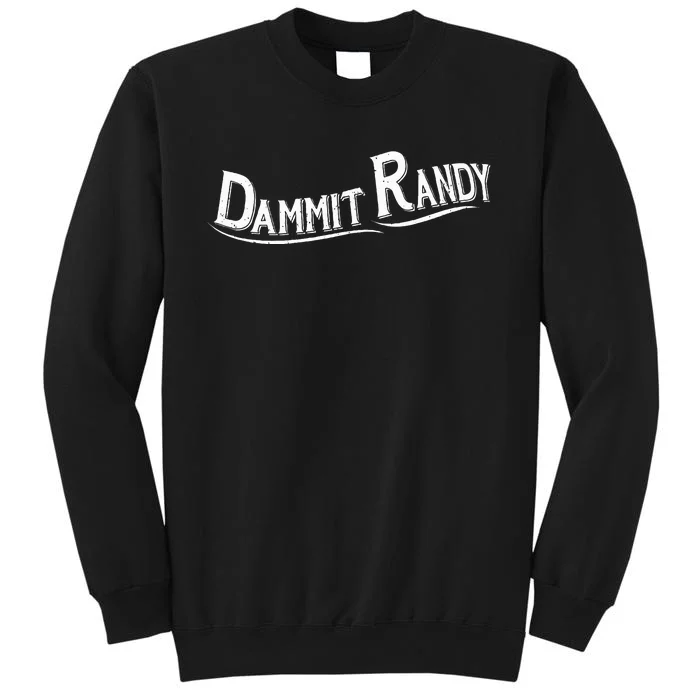 Dammit Randy Sweatshirt