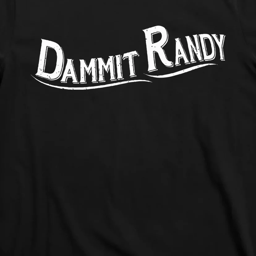 Dammit Randy T-Shirt