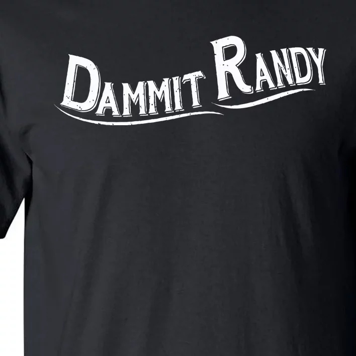 Dammit Randy Tall T-Shirt