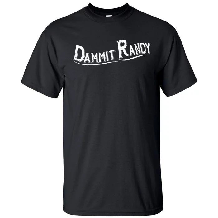 Dammit Randy Tall T-Shirt