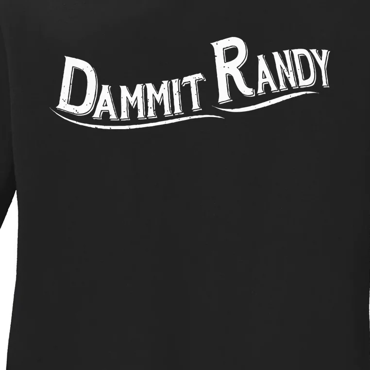 Dammit Randy Ladies Long Sleeve Shirt