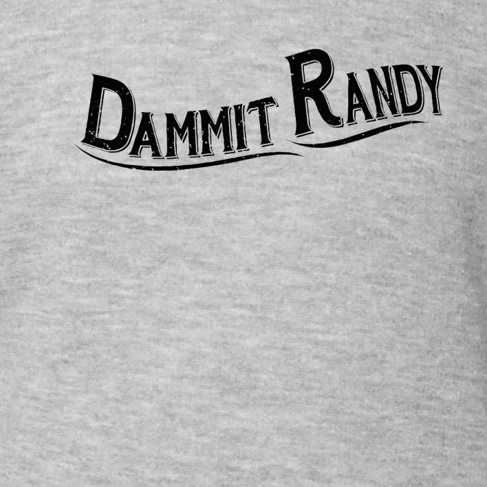 Dammit Randy Toddler Sweatshirt