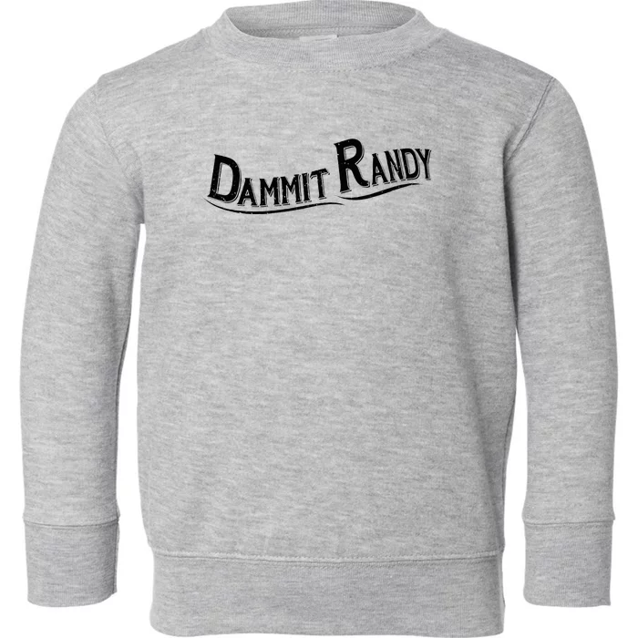 Dammit Randy Toddler Sweatshirt