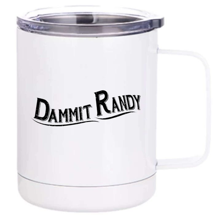 Dammit Randy Front & Back 12oz Stainless Steel Tumbler Cup