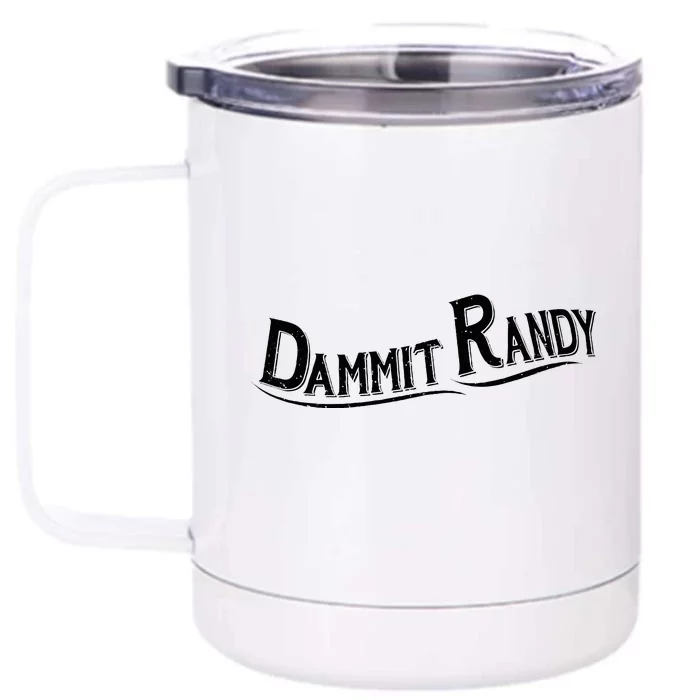 Dammit Randy Front & Back 12oz Stainless Steel Tumbler Cup