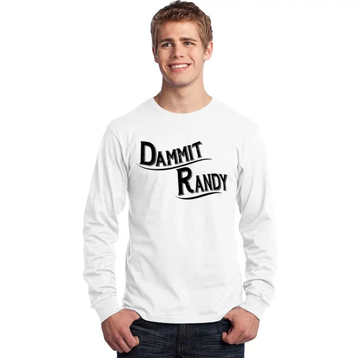 Dammit Randy Tall Long Sleeve T-Shirt