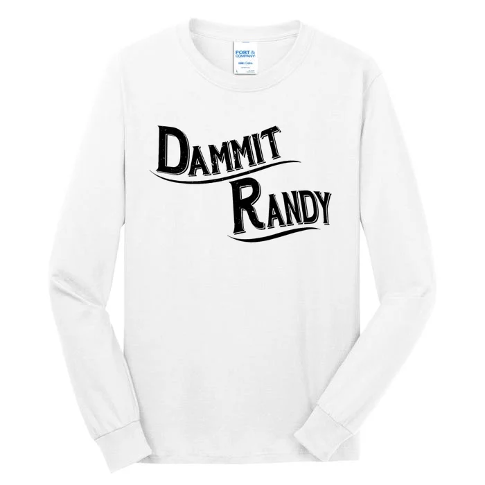 Dammit Randy Tall Long Sleeve T-Shirt