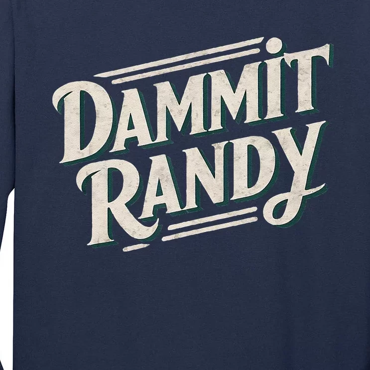 Dammit Randy Tall Long Sleeve T-Shirt