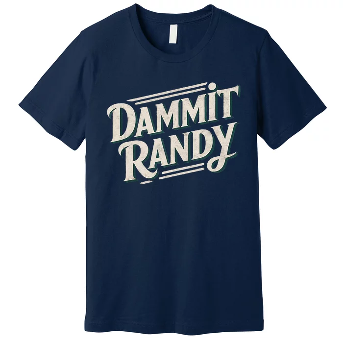 Dammit Randy Premium T-Shirt