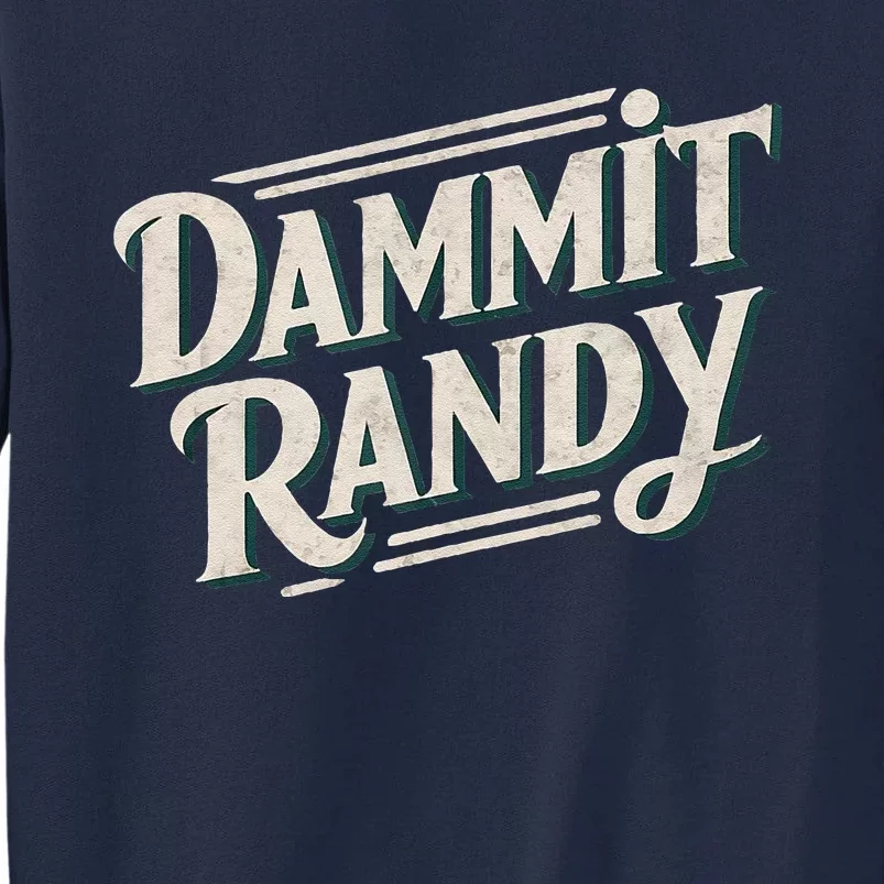 Dammit Randy Tall Sweatshirt