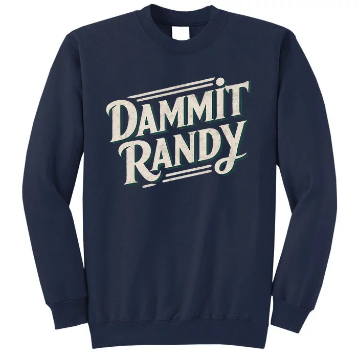 Dammit Randy Tall Sweatshirt