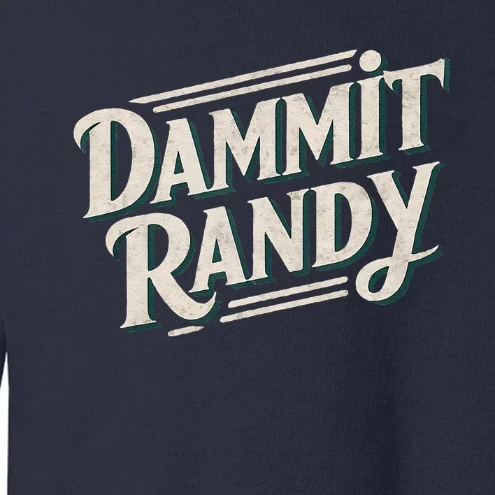 Dammit Randy Toddler Sweatshirt