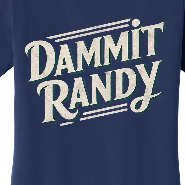 Dammit Randy Women's T-Shirt