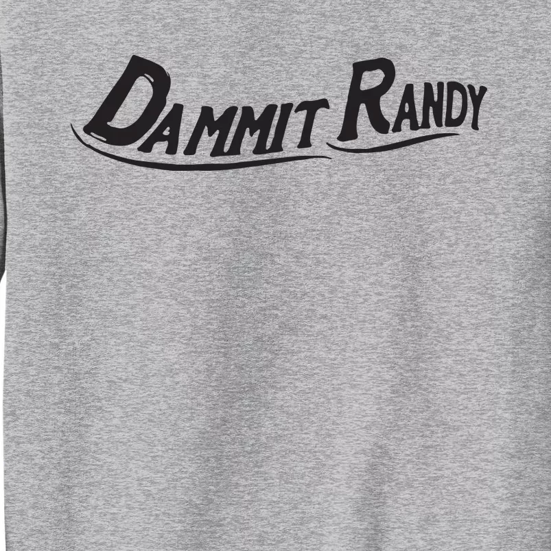 Dammit Randy Tall Sweatshirt