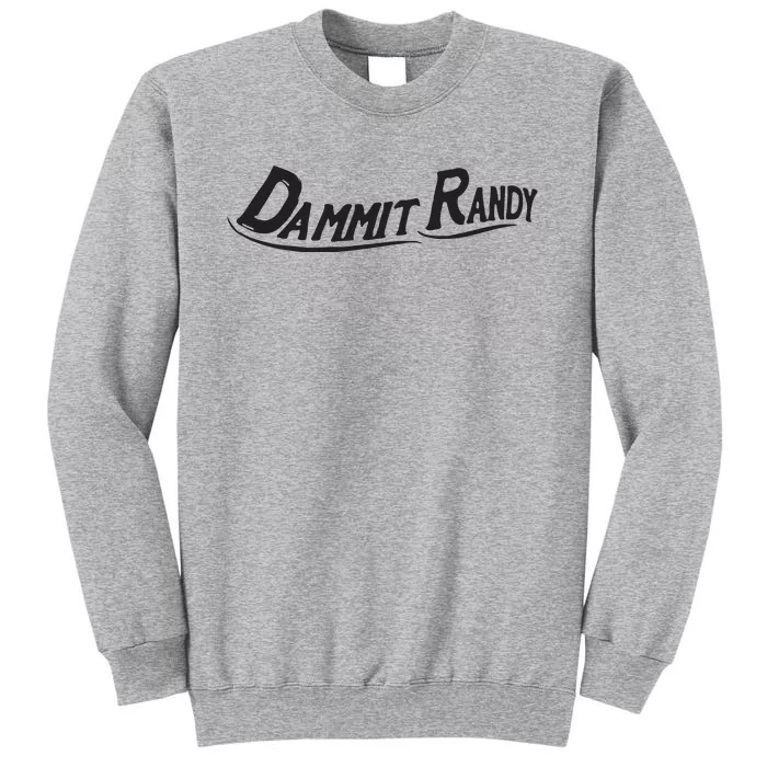 Dammit Randy Tall Sweatshirt