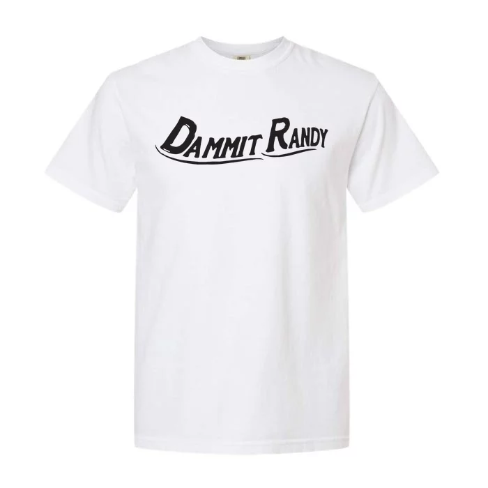 Dammit Randy Garment-Dyed Heavyweight T-Shirt