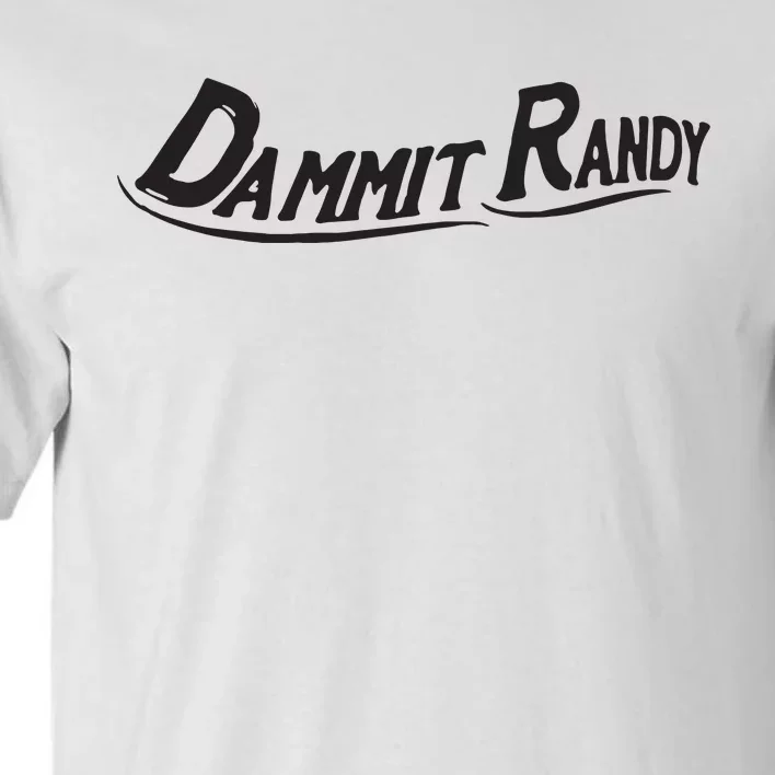 Dammit Randy Tall T-Shirt