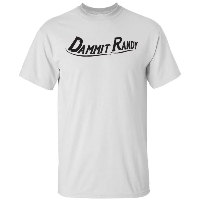 Dammit Randy Tall T-Shirt