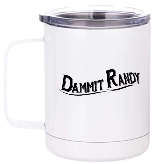 Dammit Randy Front & Back 12oz Stainless Steel Tumbler Cup