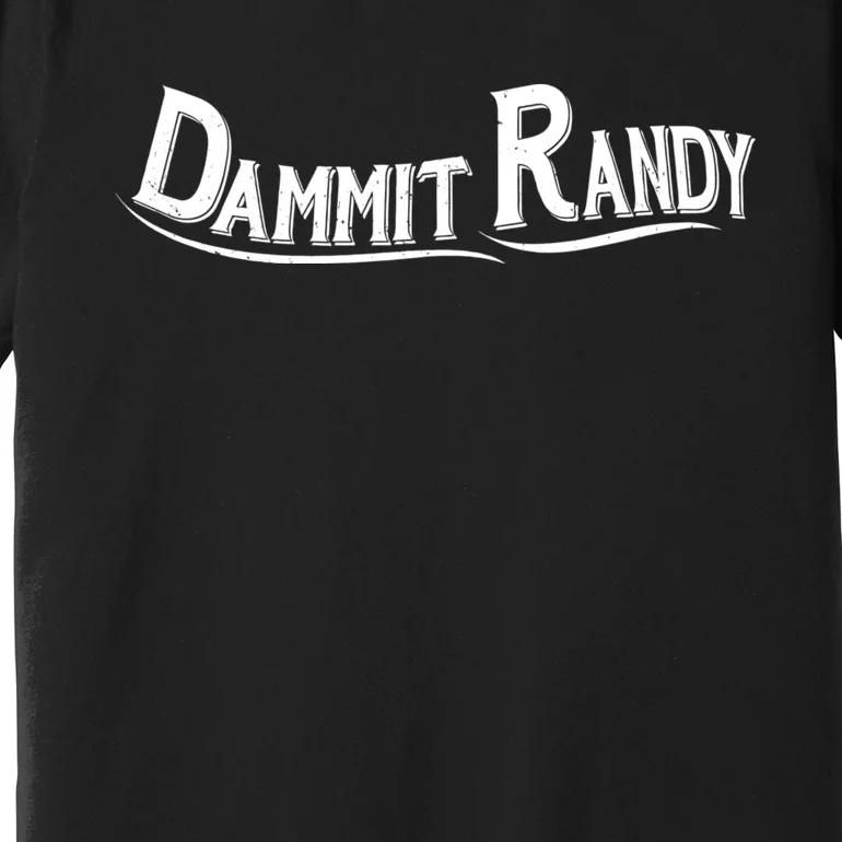 Dammit Randy Premium T-Shirt