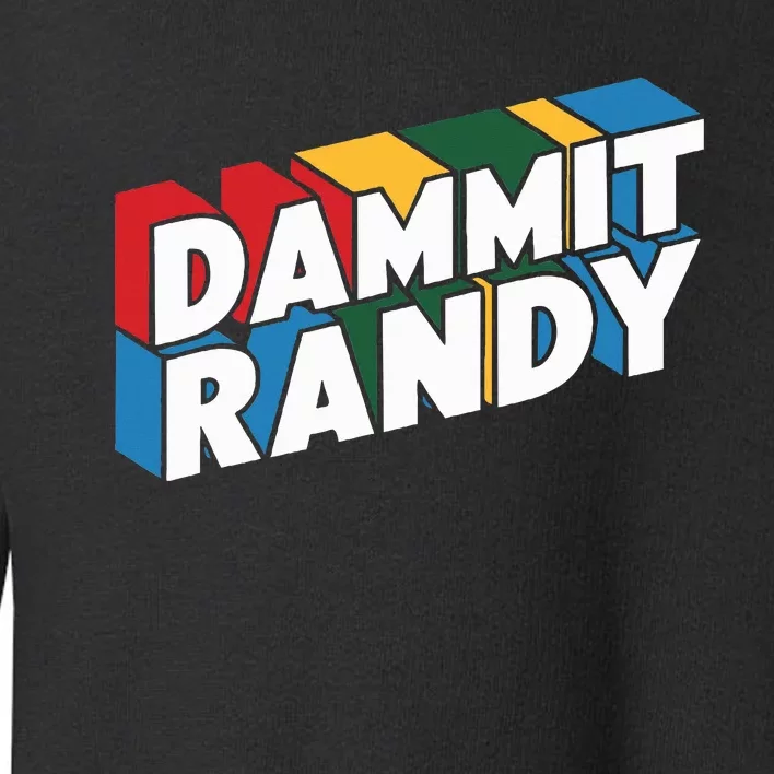 Dammit Randy Toddler Sweatshirt