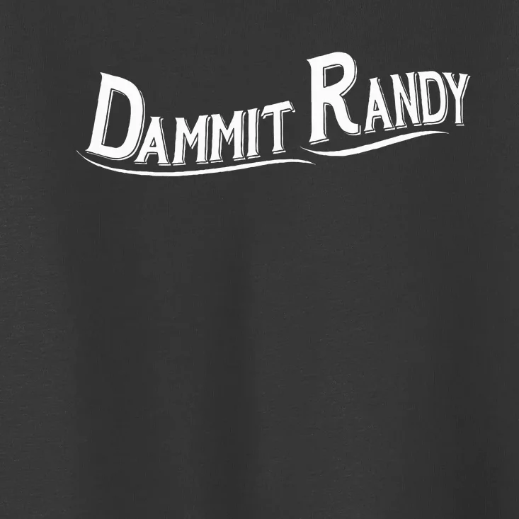 Dammit Randy Toddler T-Shirt