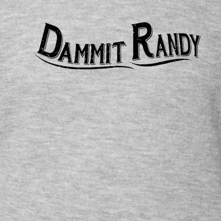 Dammit Randy Toddler Sweatshirt