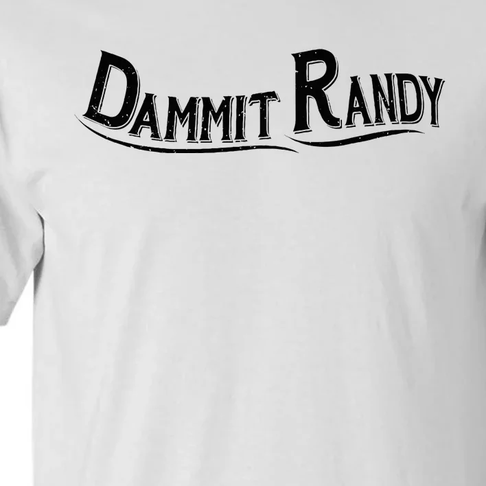 Dammit Randy Tall T-Shirt